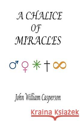 A Chalice of Miracles John W. Casperson 9781434395016 Authorhouse - książka
