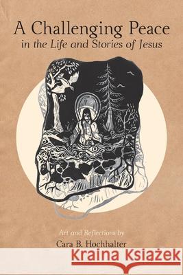 A Challenging Peace: In the Life and Stories of Jesus REV Cara B Hochhalter 9781948796828 Epigraph Publishing - książka