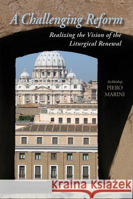 A Challenging Reform: Realizing the Vision of the Liturgical Renewal Piero Marini 9780814630358 Liturgical Press - książka