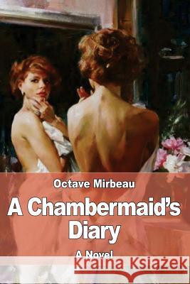 A Chambermaid's Diary Octave Mirbeau Benjamin R. Tucker 9781545332863 Createspace Independent Publishing Platform - książka