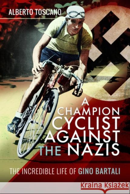 A Champion Cyclist Against the Nazis: The Incredible Life of Gino Bartali Alberto Toscano 9781526753397 Pen & Sword Military - książka