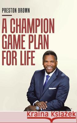 A Champion Game Plan for Life Preston Brown 9781546230908 Authorhouse - książka
