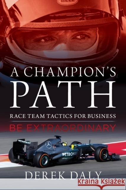 A Champion's Path: Race Team Tactics for Business be Extraordinary Derek Daly 9781937747824 Octane Press - książka