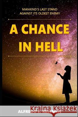 A Chance in Hell: Mankind's Last Stand Against Its Oldest Enemy. Alfredo Kelemen 9781717953049 Independently Published - książka