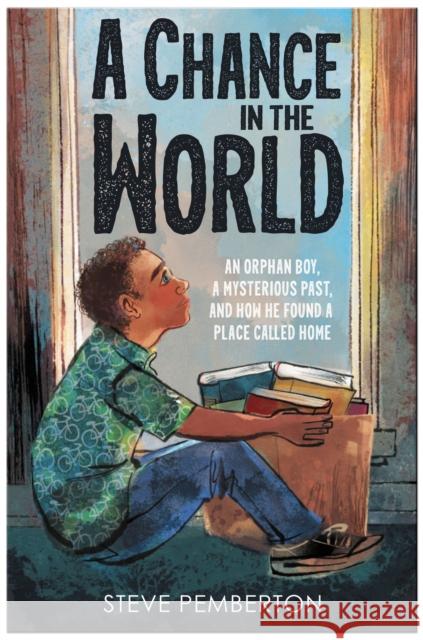 A Chance in the World (Young Readers Edition): An Orphan Boy, a Mysterious Past, and How He Found a Place Called Home Steve Pemberton 9781400225149 Thomas Nelson - książka