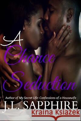 A Chance Seduction J. L. Sapphire 9781523834716 Createspace Independent Publishing Platform - książka
