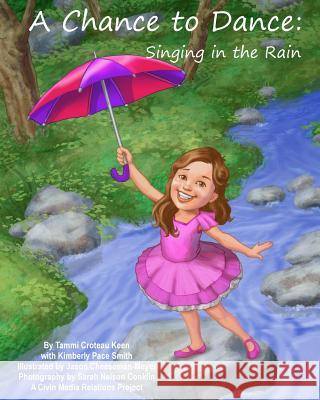 A Chance to Dance: Singing in the Rain Tammi Croteau Keen Kimberly Pace Smith Jason Cheeseman Meyer 9781974547623 Createspace Independent Publishing Platform - książka