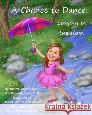 A Chance to Dance: Singing in the Rain Large Print Edition Tammi Croteau Keen Kimberly Pace Smith Jason Cheeseman-Meyer 9781979411868 Createspace Independent Publishing Platform - książka