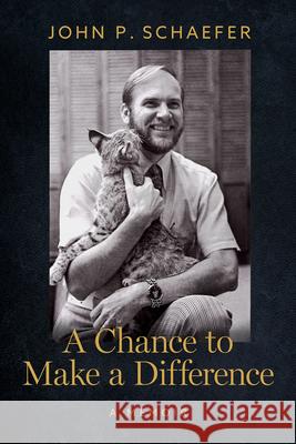 A Chance to Make a Difference: A Memoir John P. Schaefer 9781941451151 Sentinel Peak Books - książka