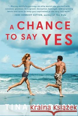 A Chance to Say Yes Tina Murray 9781645405535 Speaking Volumes - książka