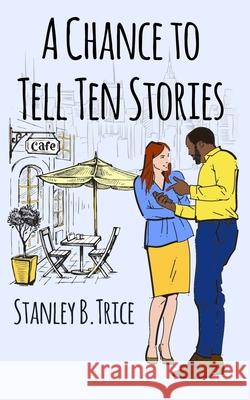 A Chance to Tell Ten Stories Stanley B. Trice 9780990926559 Every Word Rise, LLC - książka