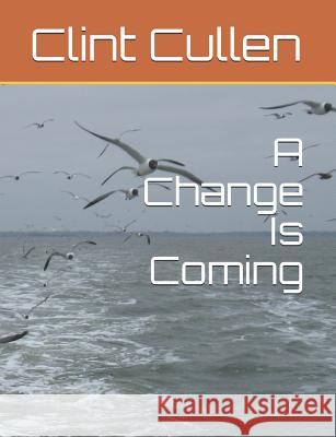 A Change Is Coming Clint Cullen 9781986828321 Createspace Independent Publishing Platform - książka