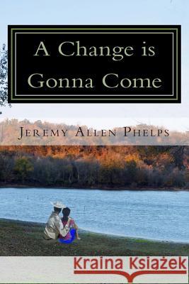 A Change is Gonna Come Phelps, Jeremy Allen 9781490398259 Createspace - książka