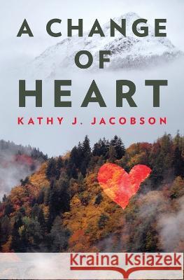 A Change of Heart Kathy J Jacobson   9781639885596 Atmosphere Press - książka