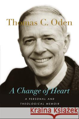 A Change of Heart: A Personal and Theological Memoir Thomas C. Oden 9781514006061 IVP Academic - książka