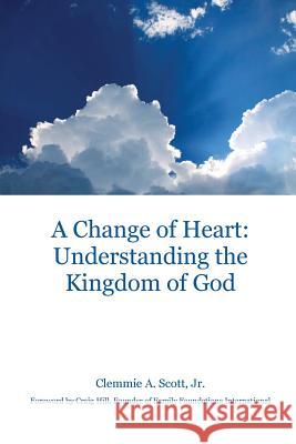 A Change of Heart: Understanding the Kingdom of God Clemmie a. Scot Craig Hill 9781525541667 FriesenPress - książka