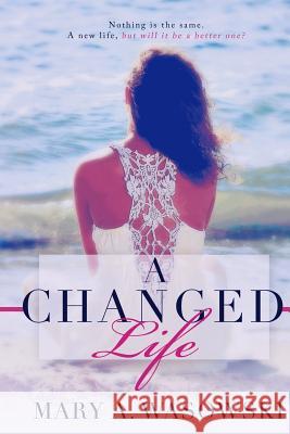 A Changed Life Mary a. Wasowski Sarah Hansen 9780989623803 Author Mary a Wasowski - książka