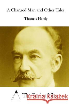 A Changed Man and Other Tales Thomas, Defendant Hardy The Perfect Library 9781511816939 Createspace - książka