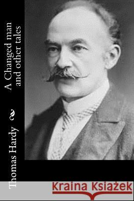 A Changed man and other tales Hardy, Thomas 9781519172150 Createspace - książka