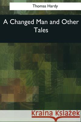 A Changed Man and Other Tales Thomas Hardy 9781544845821 Createspace Independent Publishing Platform - książka