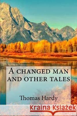 A changed man and other tales Hardy, Thomas 9781545402146 Createspace Independent Publishing Platform - książka