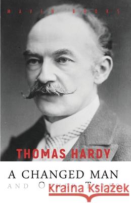 A CHANGED MAN and Other Tales Thomas Hardy 9789387867994 Maven Books - książka