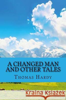 A changed man and other tales (Classic Edition) Hardy, Thomas 9781543295962 Createspace Independent Publishing Platform - książka
