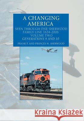 A Changing America: Seen Through One Sherwood Family Line 1634-2006 Sherwood, Frank P. 9780595677658 iUniverse - książka