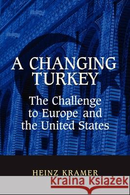 A Changing Turkey: The Challenge to Europe and the United States Kramer, Heinz 9780815750239 Brookings Institution Press - książka