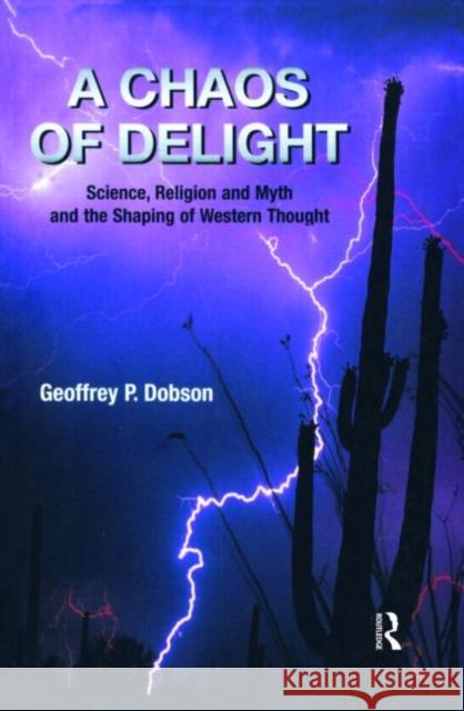 A Chaos of Delight: Science, Religion and Myth and the Shaping of Western Thought Dobson, Geoffrey 9781845530198 Equinox Publishing - książka