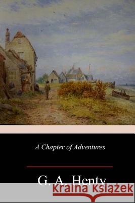 A Chapter of Adventures G. a. Henty 9781982069155 Createspace Independent Publishing Platform - książka