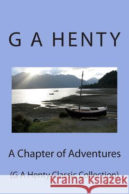 A Chapter of Adventures: (G A Henty Classic Collection) Henty, G. a. 9781500974268 Createspace - książka