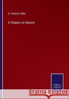 A Chapter on Slavery O Prescott Hiller 9783375096861 Salzwasser-Verlag - książka