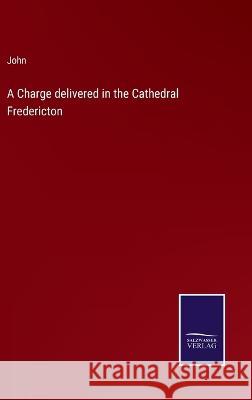 A Charge delivered in the Cathedral Fredericton John 9783375121631 Salzwasser-Verlag - książka