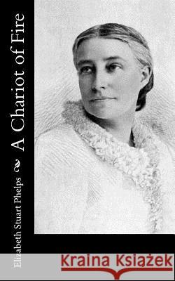 A Chariot of Fire Elizabeth Stuart Phelps 9781541048089 Createspace Independent Publishing Platform - książka