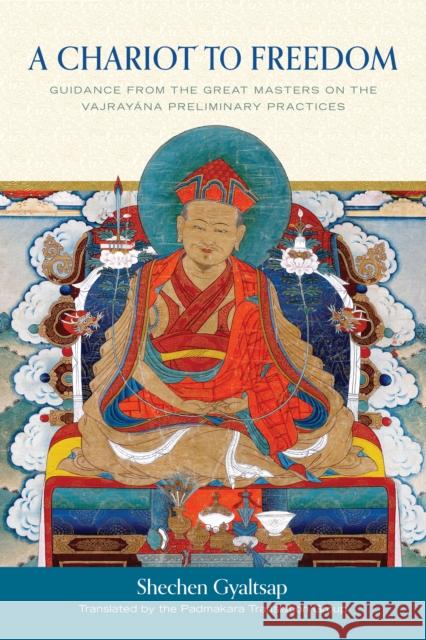 A Chariot to Freedom: Guidance from the Great Masters on the Vajrayana Preliminary Practices Shechen Gyaltsap The Padmakara Translation Group 9781611804584 Shambhala - książka