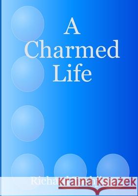 A Charmed Life Richard Tashjian 9781300021384 Lulu.com - książka