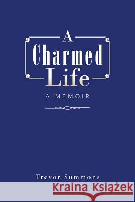 A Charmed Life: A Memoir Trevor Summons 9781491771754 iUniverse - książka