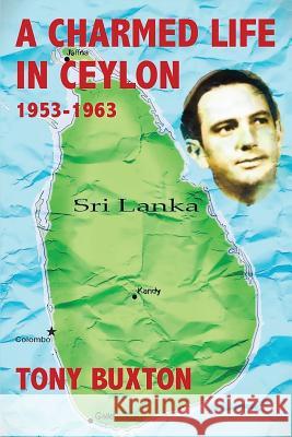 A Charmed Life in Ceylon 1953-1963 Tony Buxton 9781370125234 78265 - książka