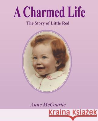 A Charmed Life: The Story of Little Red Anne McCourtie 9781517497170 Createspace - książka
