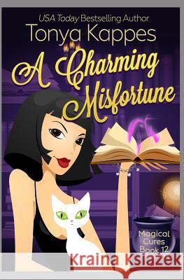 A Charming Misfortune: : A Cozy Paranormal Mystery (A Magical Cures Mystery Series book 11) Tonya Kappes 9781096112372 Independently Published - książka