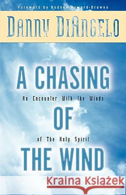 A Chasing of the Wind: An Encounter with the Winds of the Holy Spirit Danny Diangelo, Rodney M Howard-Browne 9781931232135 Xulon Press - książka