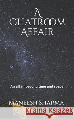 A Chatroom Affair: An affair beyond space and time Manish K. Sharma 9781717865731 Independently Published - książka