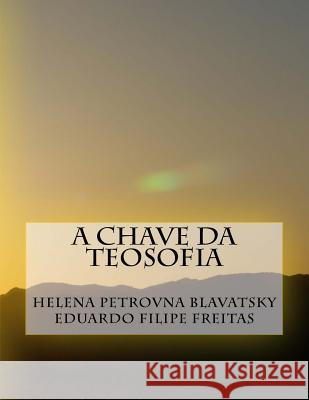 A Chave Da Teosofia Eduardo Filipe Freitas Helena Petrovna Blavatsky Eduardo Filipe Freitas 9781979371490 Createspace Independent Publishing Platform - książka