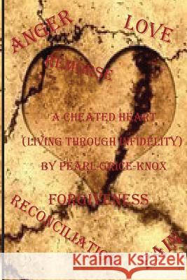 A Cheated Heart: (Living Through Infidelity) Grice-Knox, Pearl R. 9781534919679 Createspace Independent Publishing Platform - książka