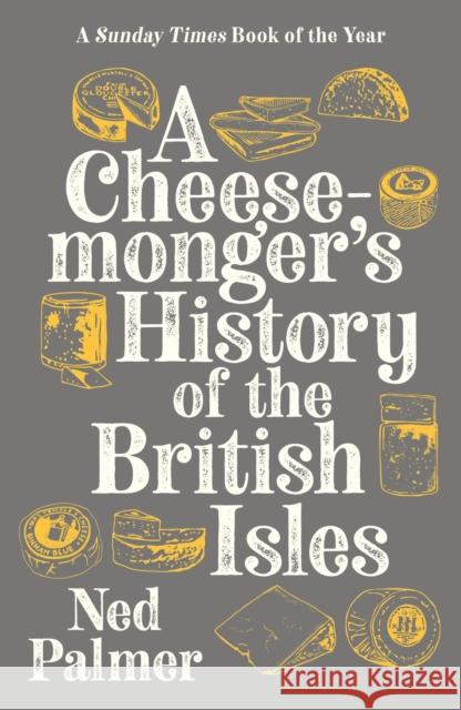 A Cheesemonger's History of The British Isles Ned Palmer 9781788161176 Profile Books Ltd - książka