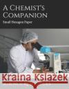 A Chemist's Companion: Small Hexagon Paper Science Resources 9781797877846 Independently Published