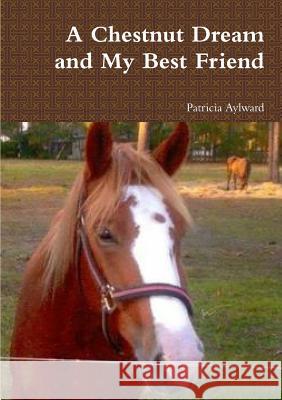 A Chestnut Dream and My Best Friend Aylward Patricia 9781409282945 Lulu.com - książka