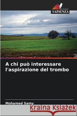 A chi pu? interessare l\'aspirazione del trombo Mohamed Samy 9786204796796 Edizioni Sapienza - książka