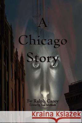 A Chicago Story Ralph Carey 9780986294518 Ralph Carey - książka